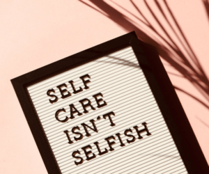 Self care isn't selfish